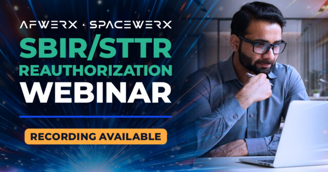 Webinar Recording: "AFWERX & SpaceWERX SBIR/STTR Reauthorization Webinar"